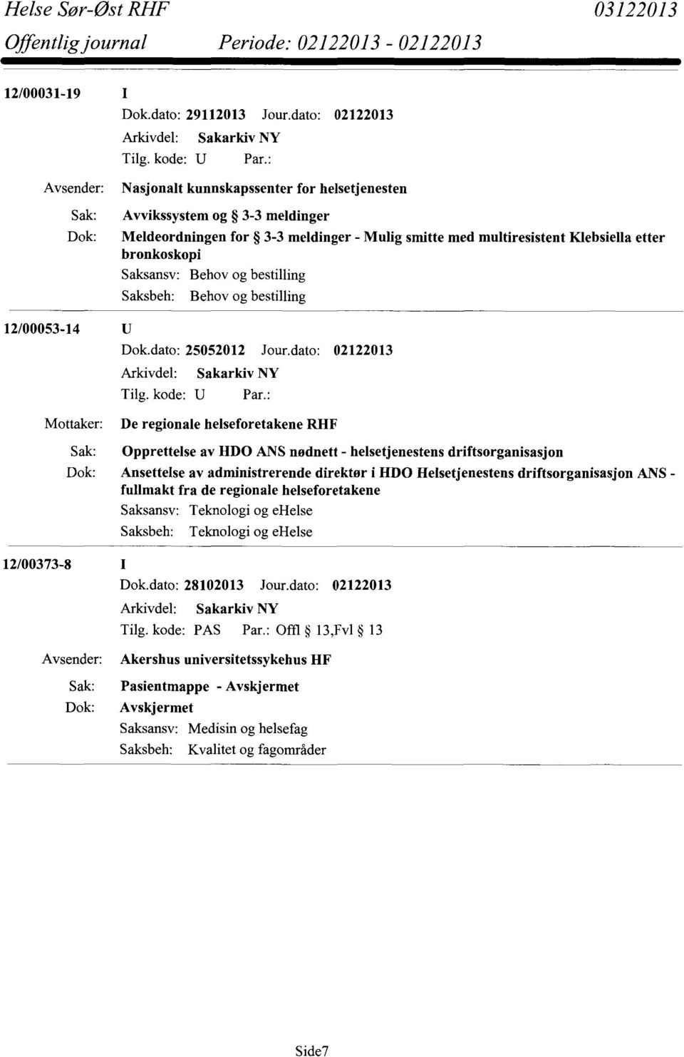 Saksansv: Behov og bestilling Saksbeh: Behov og bestilling 12/00053-14 Dok.dato: 25052012 Jour.