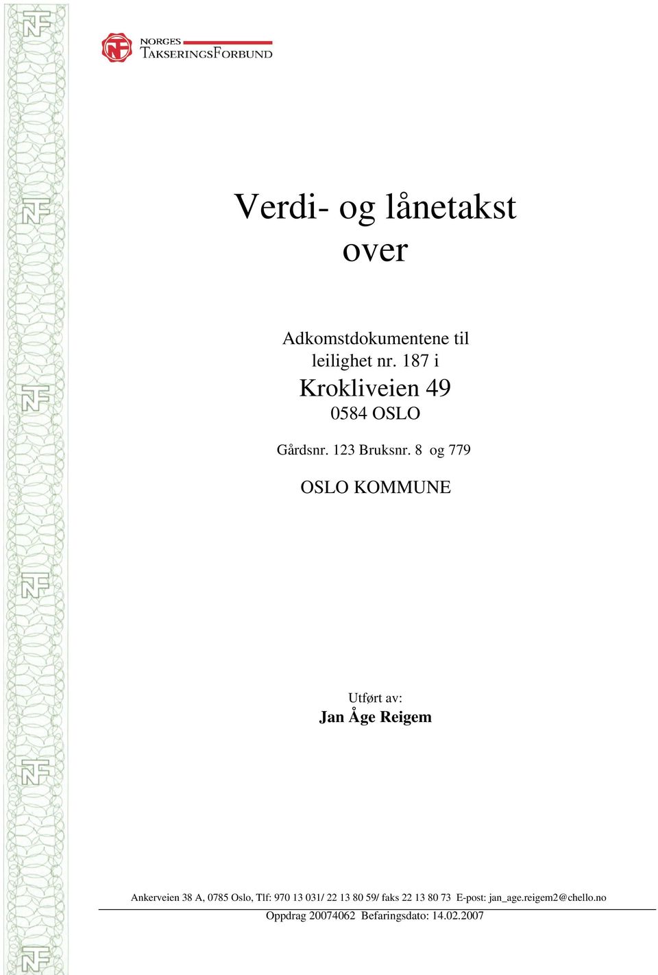 8 og 779 OSLO KOMMUNE Utført av: Jan Åge Reigem Ankerveien 38 A, 0785 Oslo,