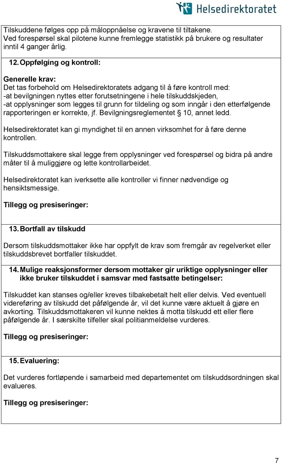 som legges til grunn for tildeling og som inngår i den etterfølgende rapporteringen er korrekte, jf. Bevilgningsreglementet 10, annet ledd.