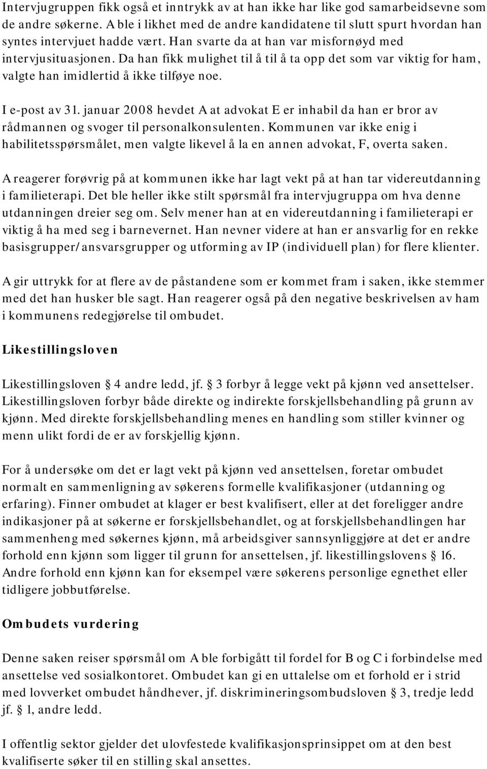 januar 2008 hevdet A at advokat E er inhabil da han er bror av rådmannen og svoger til personalkonsulenten.