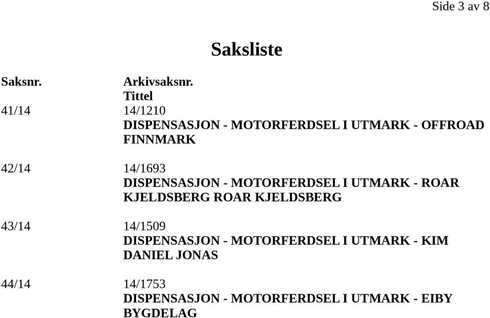 14/1693 DISPENSASJON - MOTORFERDSEL I UTMARK - ROAR KJELDSBERG ROAR KJELDSBERG 43/14