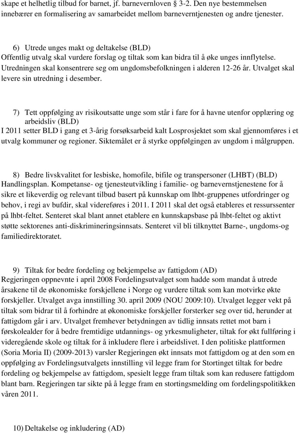 Utredningen skal konsentrere seg om ungdomsbefolkningen i alderen 12-26 år. Utvalget skal levere sin utredning i desember.