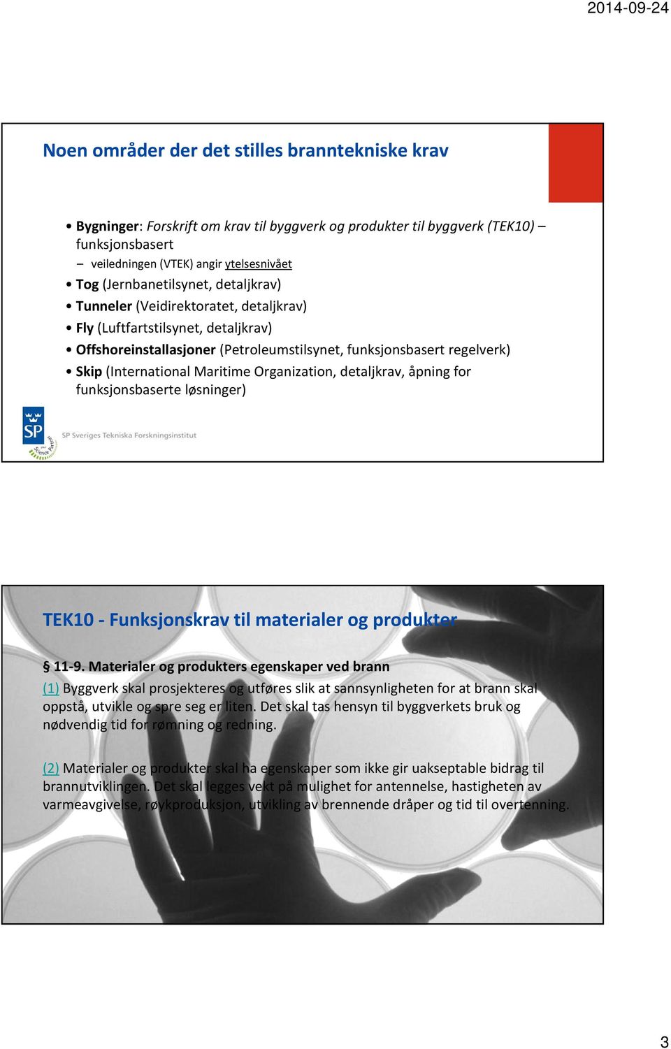 Maritime Organization, detaljkrav, åpning for funksjonsbaserte løsninger) TEK10 Funksjonskrav til materialer og produkter 11 9.