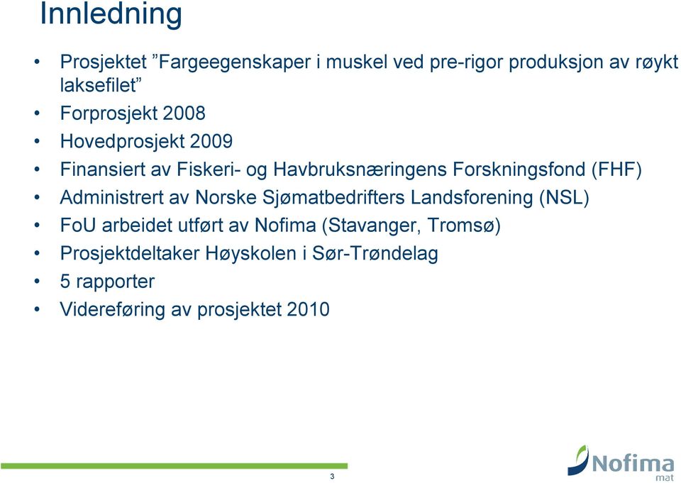 (FHF) Administrert av Norske Sjømatbedrifters Landsforening (NSL) FoU arbeidet utført av Nofima