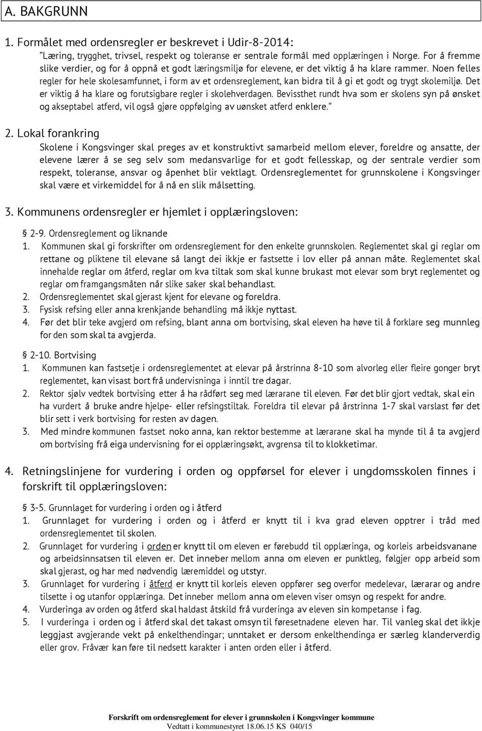 Noen felles regler for hele skolesamfunnet, i form av et ordensreglement, kan bidra til å gi et godt og trygt skolemiljø. Det er viktig å ha klare og forutsigbare regler i skolehverdagen.