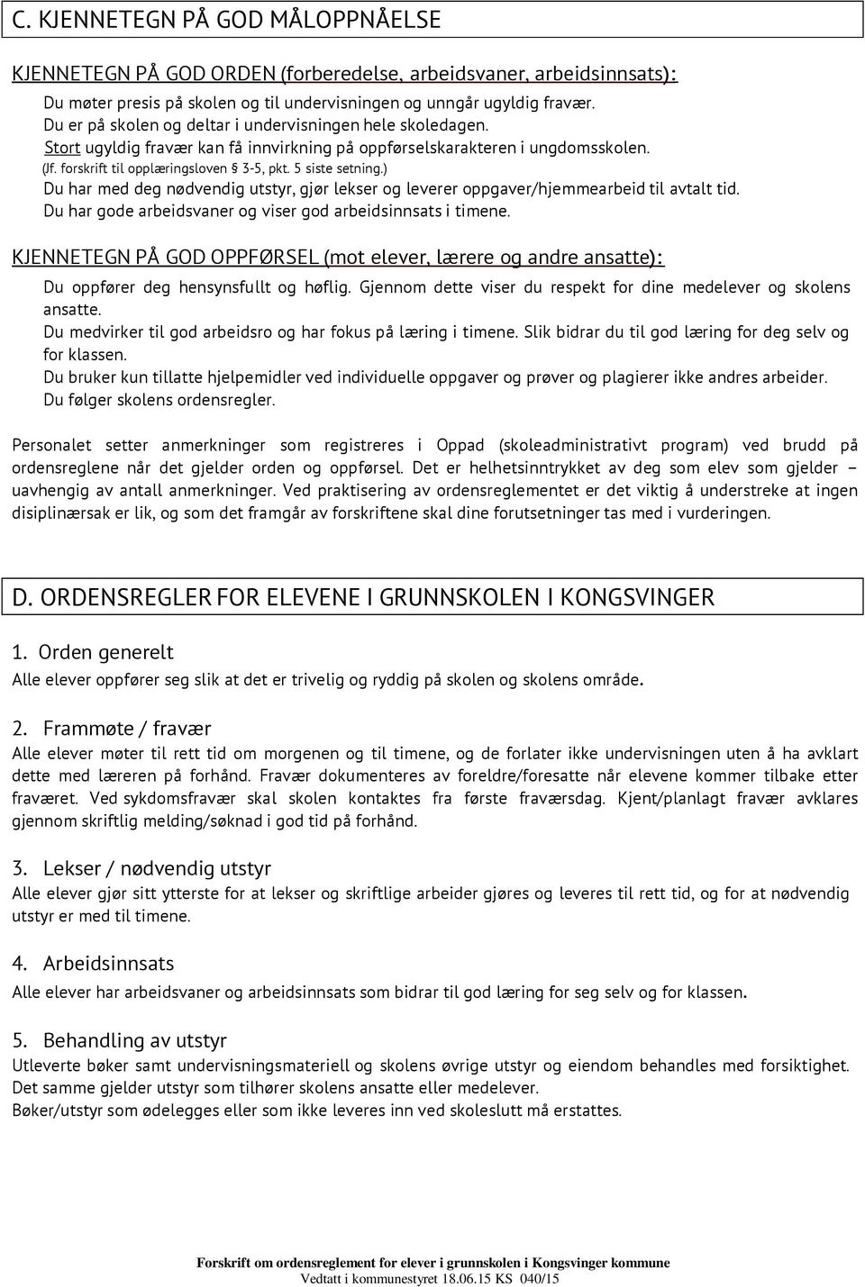 5 siste setning.) Du har med deg nødvendig utstyr, gjør lekser og leverer oppgaver/hjemmearbeid til avtalt tid. Du har gode arbeidsvaner og viser god arbeidsinnsats i timene.