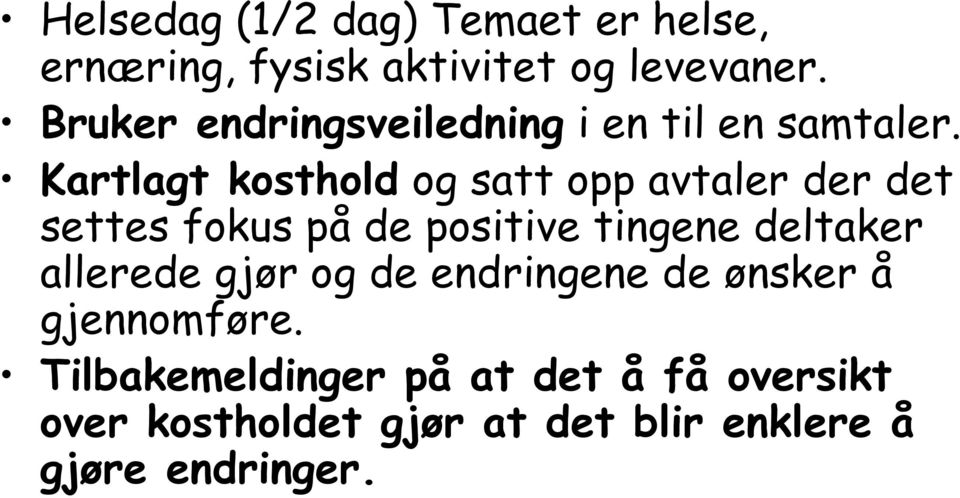 Kartlagt kosthold og satt opp avtaler der det settes fokus på de positive tingene deltaker