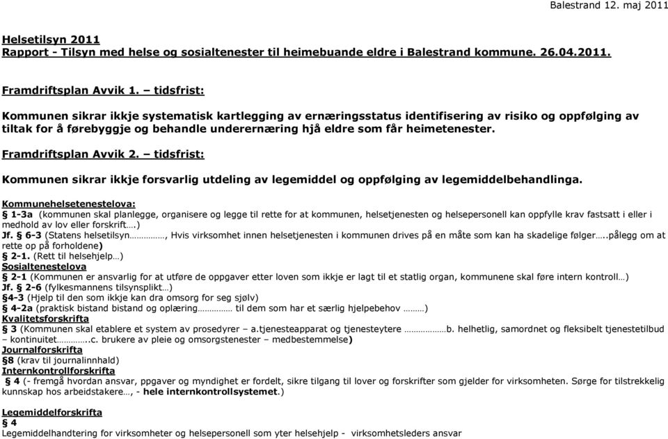 Framdriftsplan Avvik 2. tidsfrist: Kommunen sikrar ikkje forsvarlig utdeling av legemiddel og oppfølging av legemiddelbehandlinga.