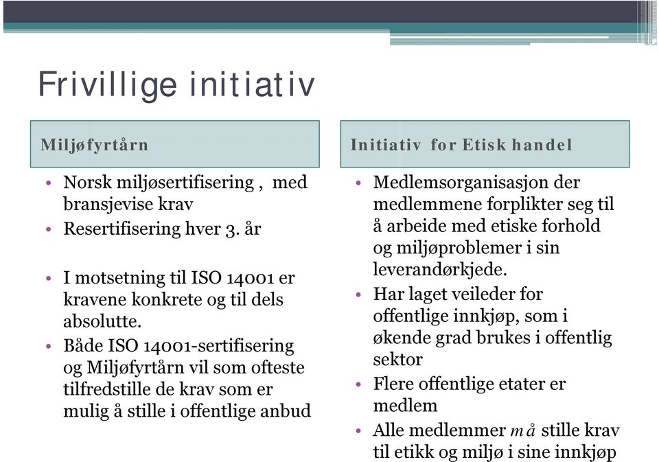 Både ISO 14001-sertifisering og Miljøfyrtårn vil som ofteste tilfredstille de krav som er mulig å stille i offentlige anbud Initiativ for Etisk handel