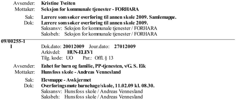 Saksansv: Seksjon for kommunale tjenester / FORHARA Saksbeh: Seksjon for kommunale tjenester / FORHARA 09/00255-1 I Dok.dato: 20012009 Jour.