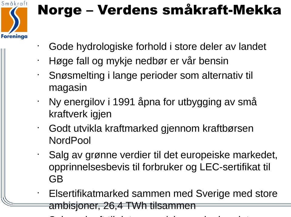 Godt utvikla kraftmarked gjennom kraftbørsen NordPool Salg av grønne verdier til det europeiske markedet,