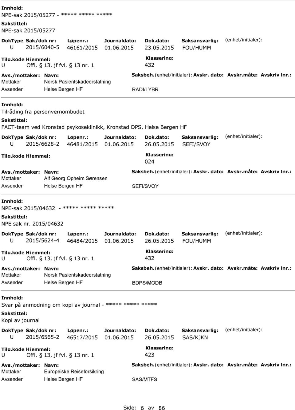 /mottaker: Navn: Saksbeh. Avskr. dato: Avskr.måte: Avskriv lnr.: Mottaker Alf Georg Opheim Sørensen SEF/SVOY NE-sak 2015/04632 - ***** ***** ***** NE sak nr. 2015/04632 2015/5624-4 46484/2015 26.05.