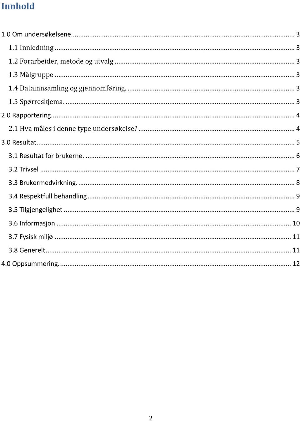 1 Resultat for brukerne.... 6 3.2 Trivsel... 7 3.3 Brukermedvirkning.... 8 3.4 Respektfull behandling... 9 3.