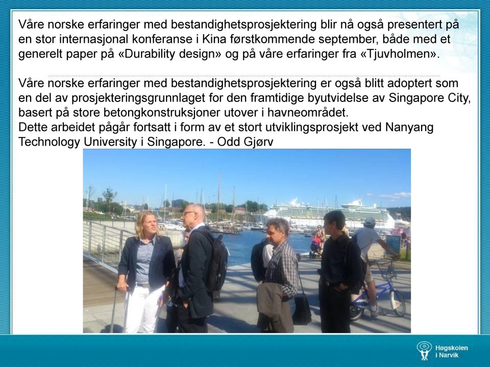 Våre norske erfaringer med bestandighetsprosjektering er også blitt adoptert som en del av prosjekteringsgrunnlaget for den framtidige byutvidelse