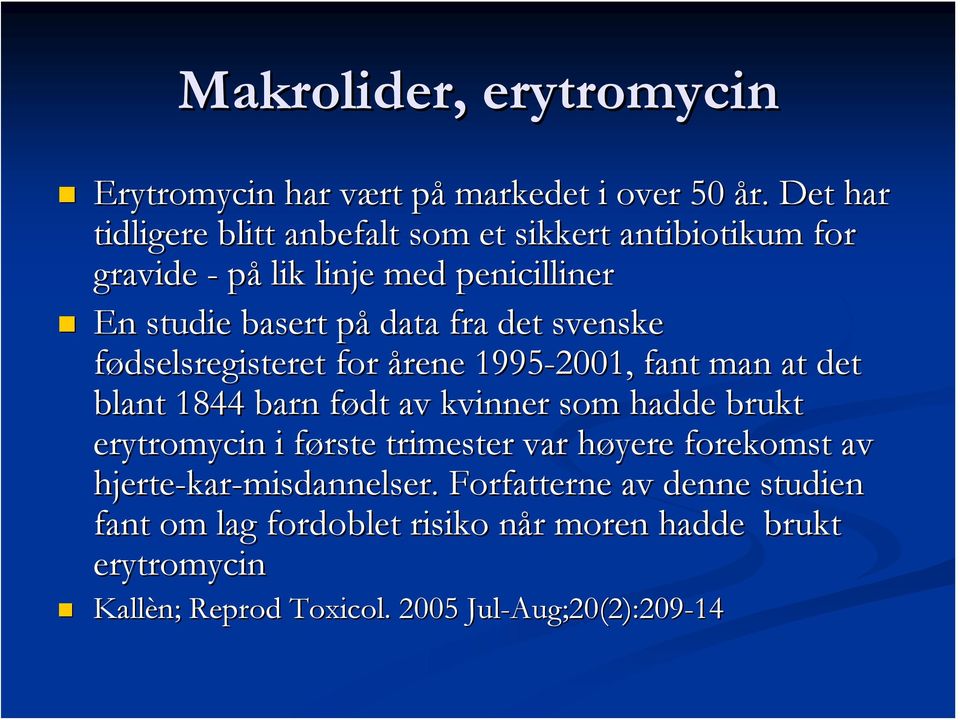 svenske fødselsregisteret for årene 1995-2001, fant man at det blant 1844 barn født av kvinner som hadde brukt erytromycin i første