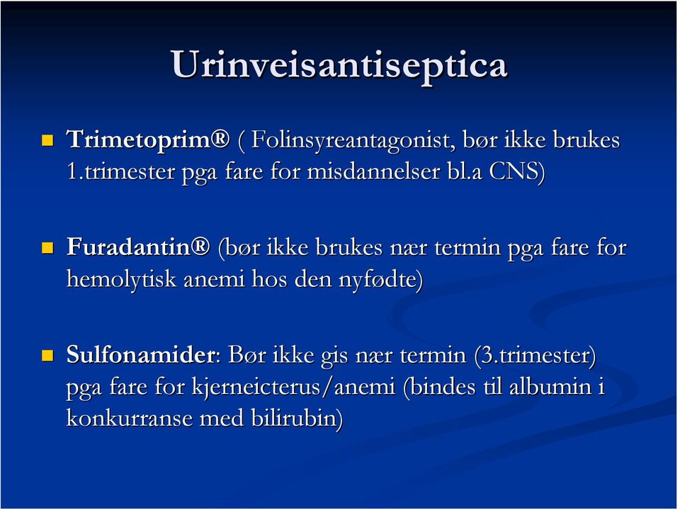 a CNS) Furadantin (bør ikke brukes nær termin pga fare for hemolytisk anemi hos den