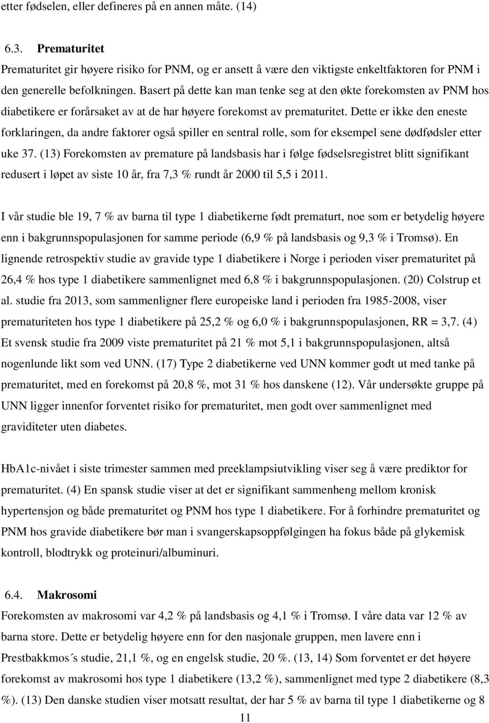 Dette er ikke den eneste forklaringen, da andre faktorer også spiller en sentral rolle, som for eksempel sene dødfødsler etter uke 37.