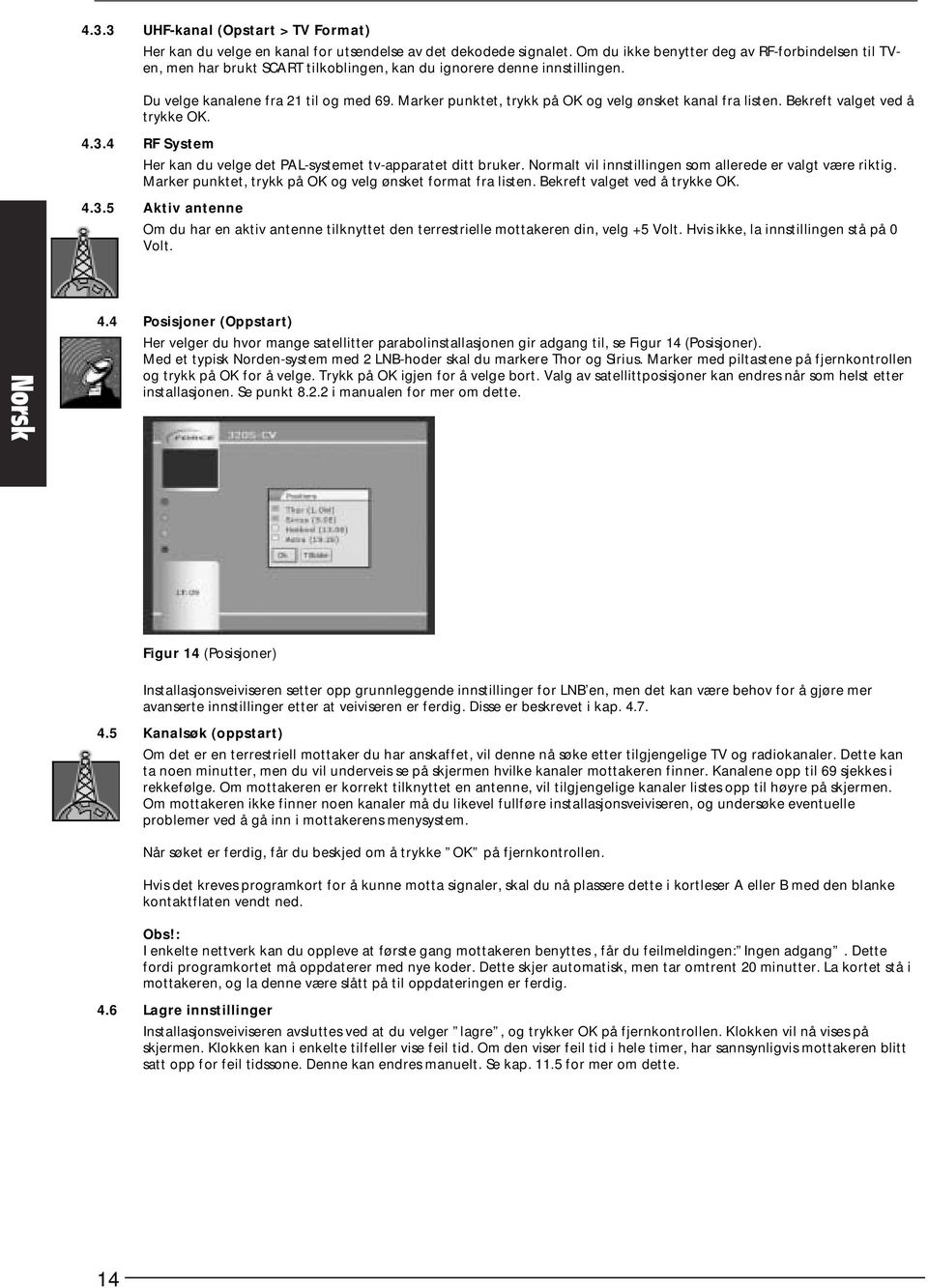 Marker punktet, trykk på OK og velg ønsket kanal fra listen. Bekreft valget ved å trykke OK. 4.3.4 RF System Her kan du velge det PAL-systemet tv-apparatet ditt bruker.