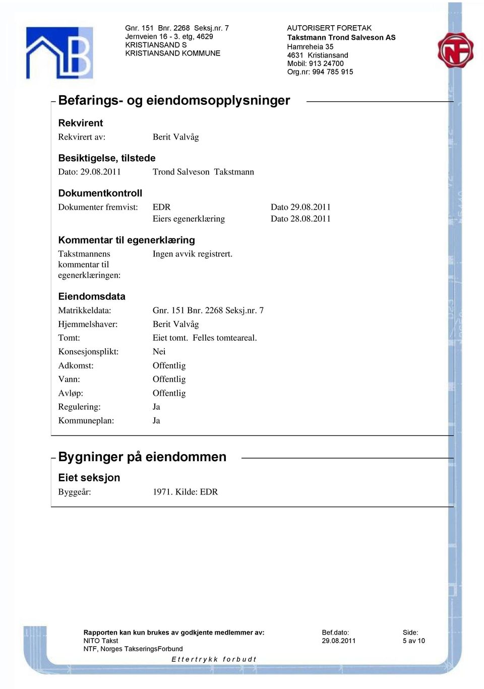 kommentar til egenerklæringen: Eiendomsdata Matrikkeldata: Gnr.