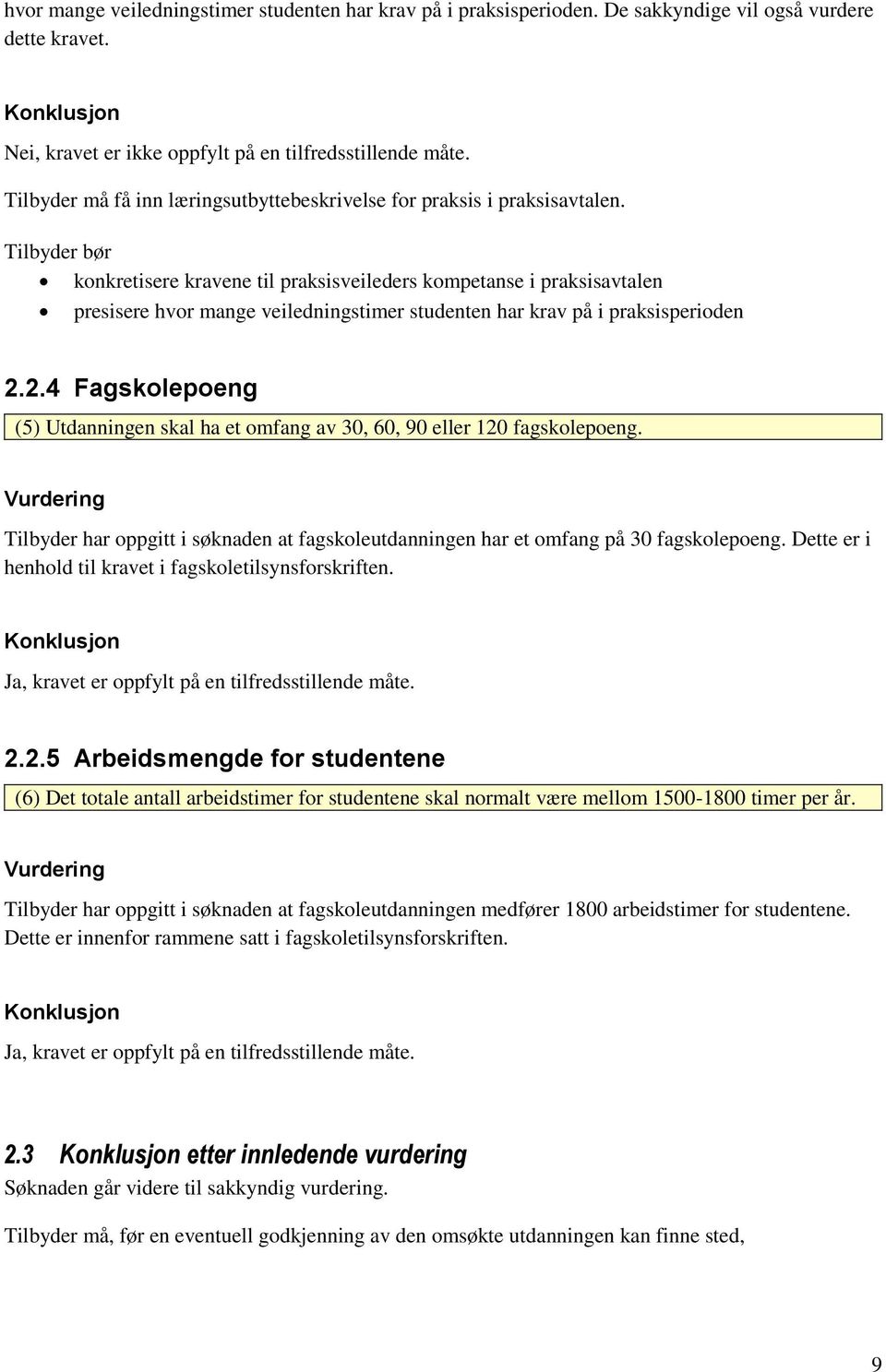 Tilbyder bør konkretisere kravene til praksisveileders kompetanse i praksisavtalen presisere hvor mange veiledningstimer studenten har krav på i praksisperioden 2.