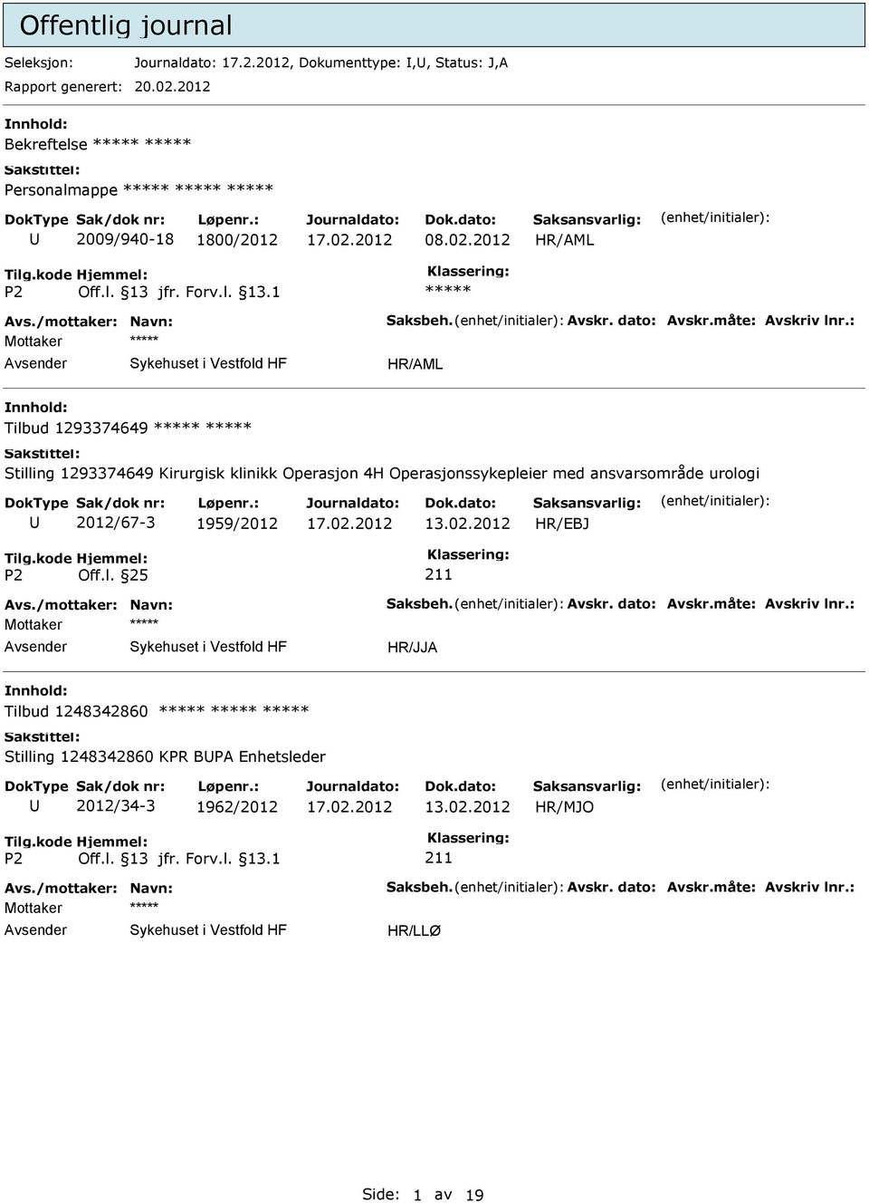 : Mottaker Tilbud 1293374649 Stilling 1293374649 Kirurgisk klinikk Operasjon 4H Operasjonssykepleier med ansvarsområde urologi 2012/67-3 1959/2012 HR/EBJ 211