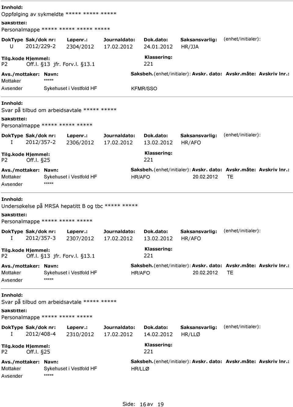 : HR/AFO 20.02.2012 TE ndersøkelse på MRSA hepatitt B og tbc Personalmappe 2012/357-3 2307/2012 HR/AFO Avs./mottaker: Navn: Saksbeh. Avskr. dato: Avskr.