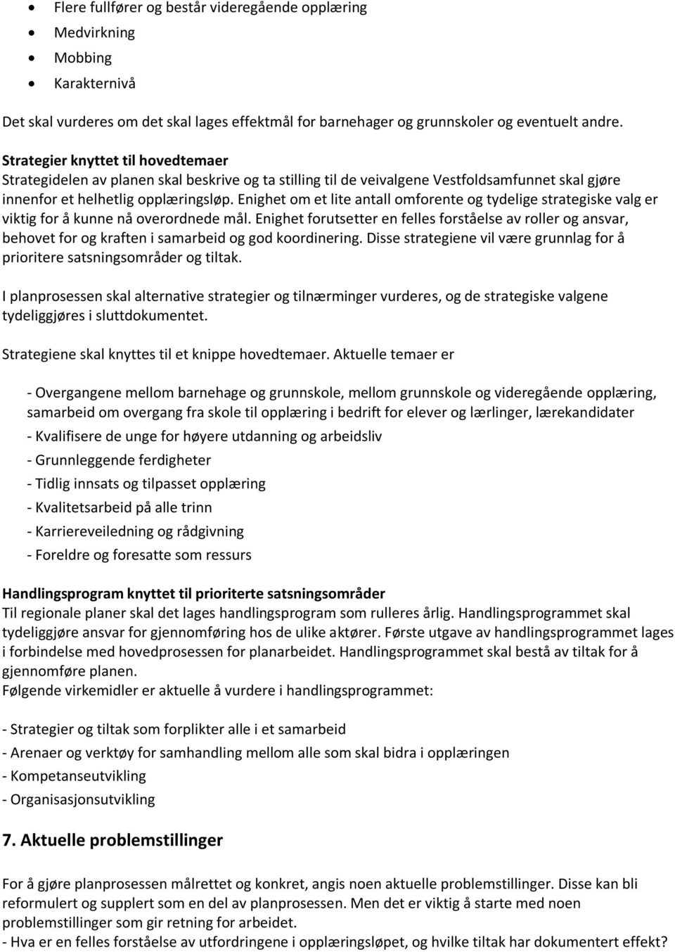 Enighet om et lite antall omforente og tydelige strategiske valg er viktig for å kunne nå overordnede mål.