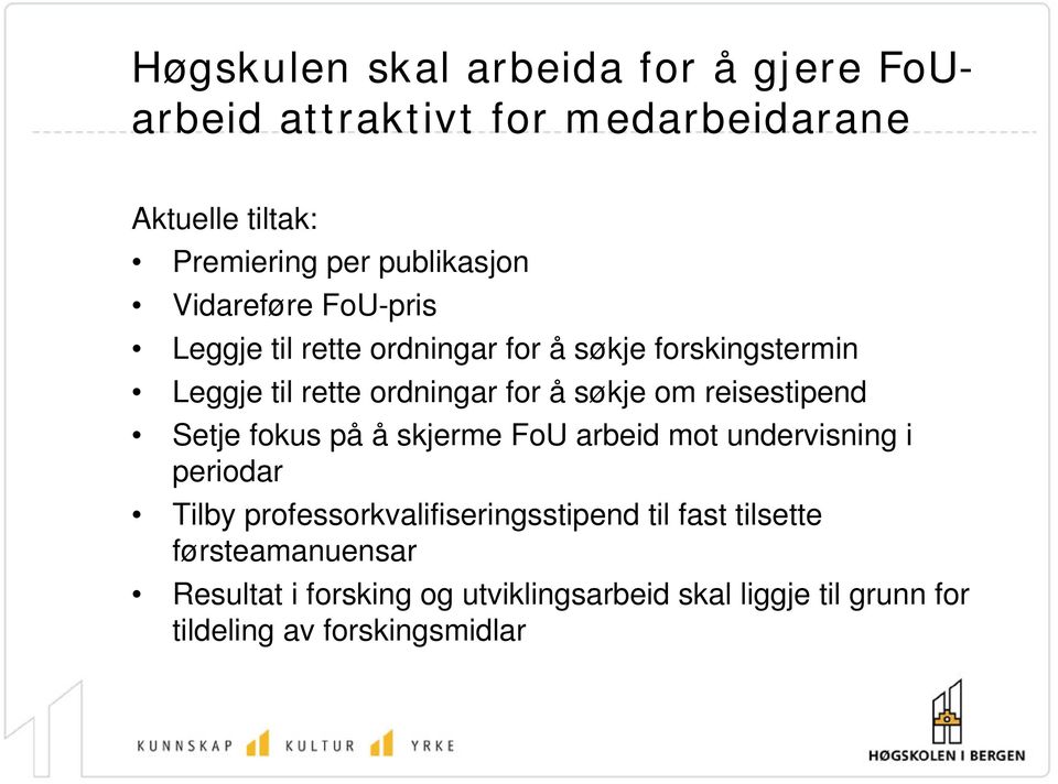 reisestipend Setje fokus på å skjerme FoU arbeid mot undervisning i periodar Tilby professorkvalifiseringsstipend til