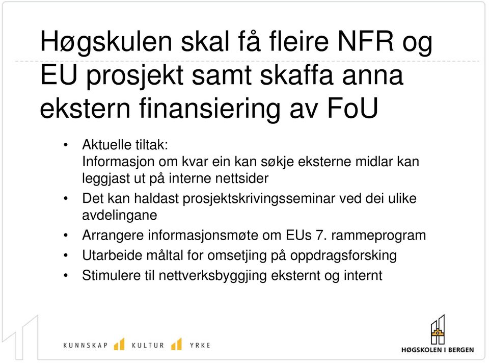 haldast prosjektskrivingsseminar ved dei ulike avdelingane Arrangere informasjonsmøte om EUs 7.