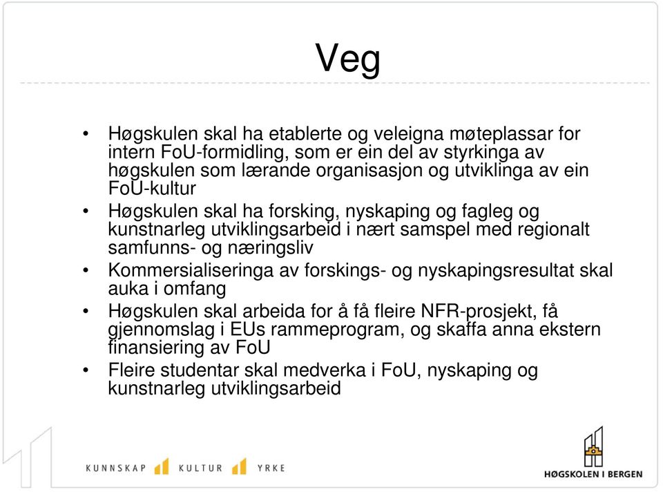 samfunns- og næringsliv Kommersialiseringa av forskings- og nyskapingsresultat skal auka i omfang Høgskulen skal arbeida for å få fleire