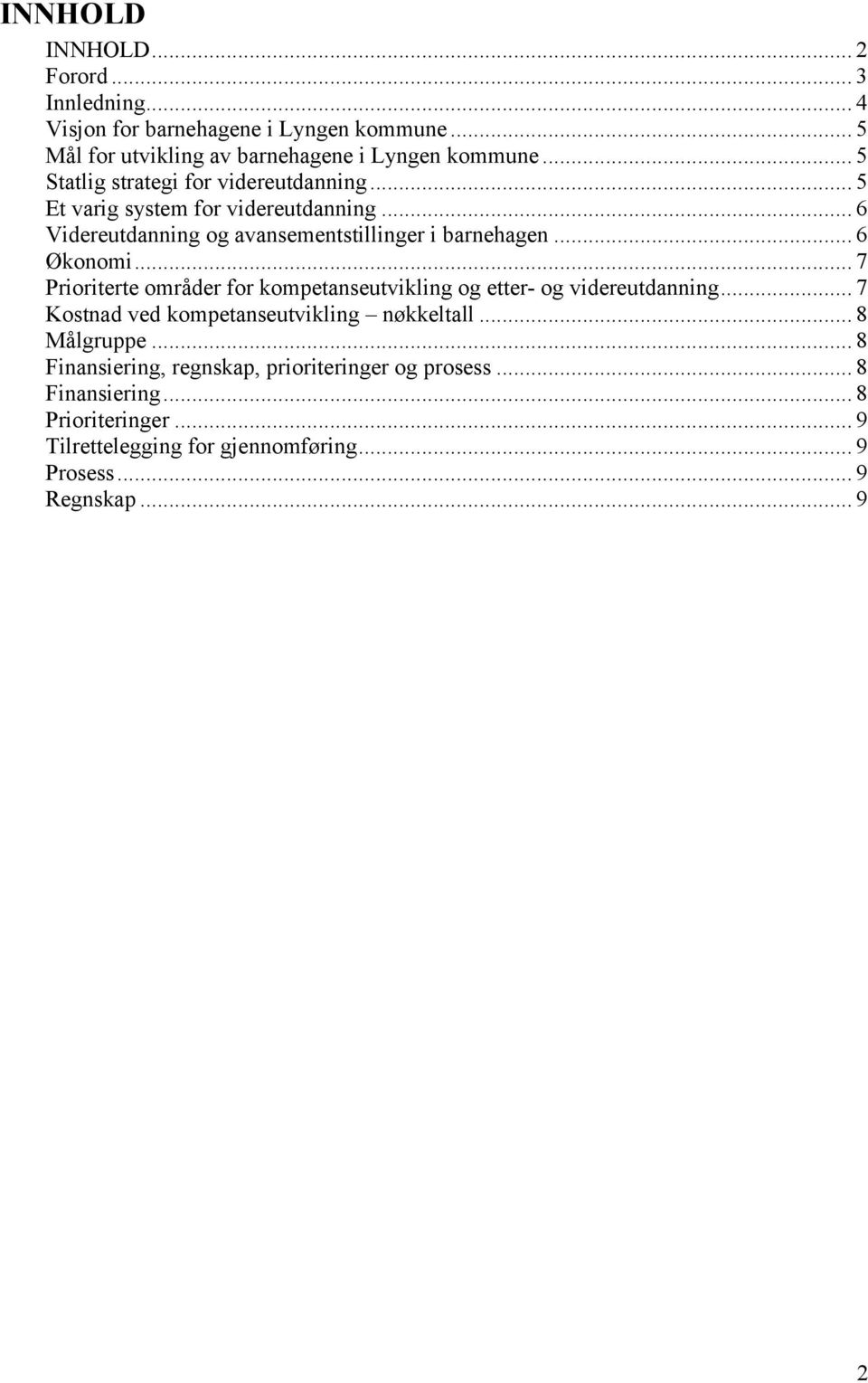 .. 6 Økonomi... 7 Prioriterte områder for kompetanseutvikling og etter- og videreutdanning... 7 Kostnad ved kompetanseutvikling nøkkeltall.