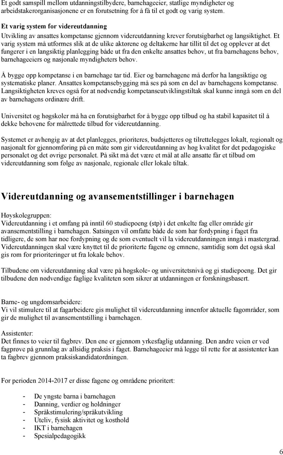 Et varig system må utformes slik at de ulike aktørene og deltakerne har tillit til det og opplever at det fungerer i en langsiktig planlegging både ut fra den enkelte ansattes behov, ut fra