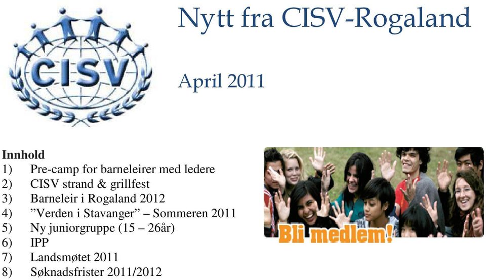 i Rogaland 2012 4) Verden i Stavanger Sommeren 2011 5) Ny