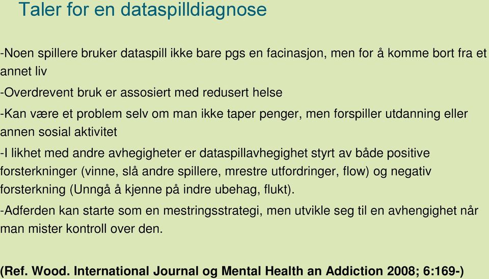 av både positive forsterkninger (vinne, slå andre spillere, mrestre utfordringer, flow) og negativ forsterkning (Unngå å kjenne på indre ubehag, flukt).