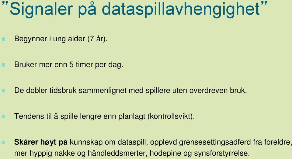 De dobler tidsbruk sammenlignet med spillere uten overdreven bruk.