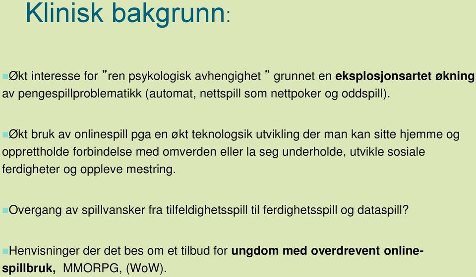 Økt bruk av onlinespill pga en økt teknologsik utvikling der man kan sitte hjemme og opprettholde forbindelse med omverden eller la seg