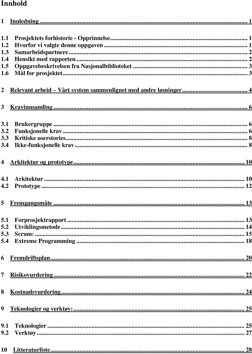 .. 8 3.4 Ikke-funksjonelle krav... 8 4 Arkitektur og prototype... 10 4.1 Arkitektur... 10 4.2 Prototype... 12 5 Fremgangsmåte... 13 5.1 rapport... 13 5.2 Utviklingsmetode... 14 5.3 Scrum:... 15 5.