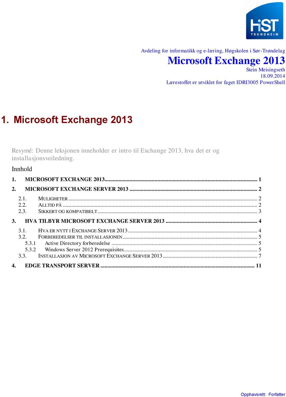 MICROSOFT EXCHANGE SERVER 2013... 2 2.1. MULIGHETER... 2 2.2. ALLTID PÅ... 2 2.3. SIKKERT OG KOMPATIBELT... 3 3. HVA TILBYR MICROSOFT EXCHANGE SERVER 2013... 4 3.1. HVA ER NYTT I EXCHANGE SERVER 2013.