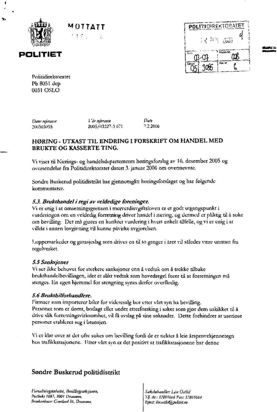 desember 2005 og oversendelse fra Politidirektoratet datert 3. januar 2006 om ovennevnte. Sondre Buskerud politidistrikt har gjennomgått høringsforslaget kommentarer. og har følgende 5.3. Brukthandel i regi av veldedige foreninger.