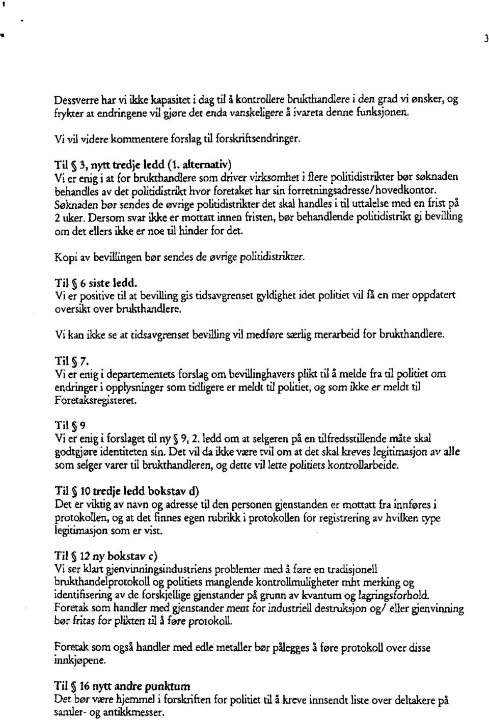 alternativ) Vi er enig i at for brukthandlere som driver virksomhet i flere politidistrikter bør søknaden behandles av det politidistrikt hvor foretaket har sin forretningsadresse/hovedkontor.