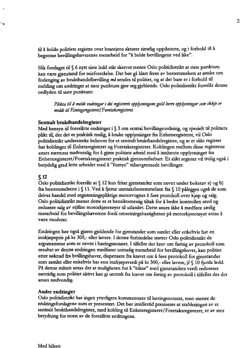 Det bør gå klart frem av bestemmelsen at ønske om forlenging av brukthandeøvilling må sendes til politiet, og at det bare er i forhold til melding om endringer at siste punktum gjør seg gjeldende.