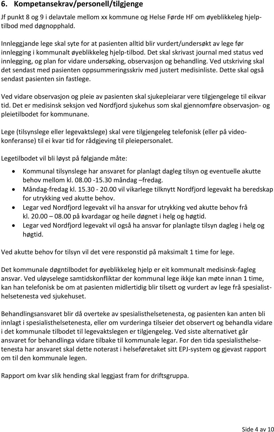 Ved utskriving skal det sendast med pasienten oppsummeringsskriv med justert medisinliste. Dette skal også sendast pasienten sin fastlege.