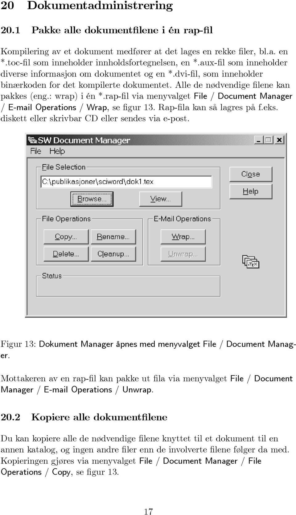 rap-fil via menyvalget File / Document Manager / E-mail Operations / Wrap, sefigur 13. Rap-fila kan så lagres på f.eks. diskett eller skrivbar CD eller sendes via e-post.