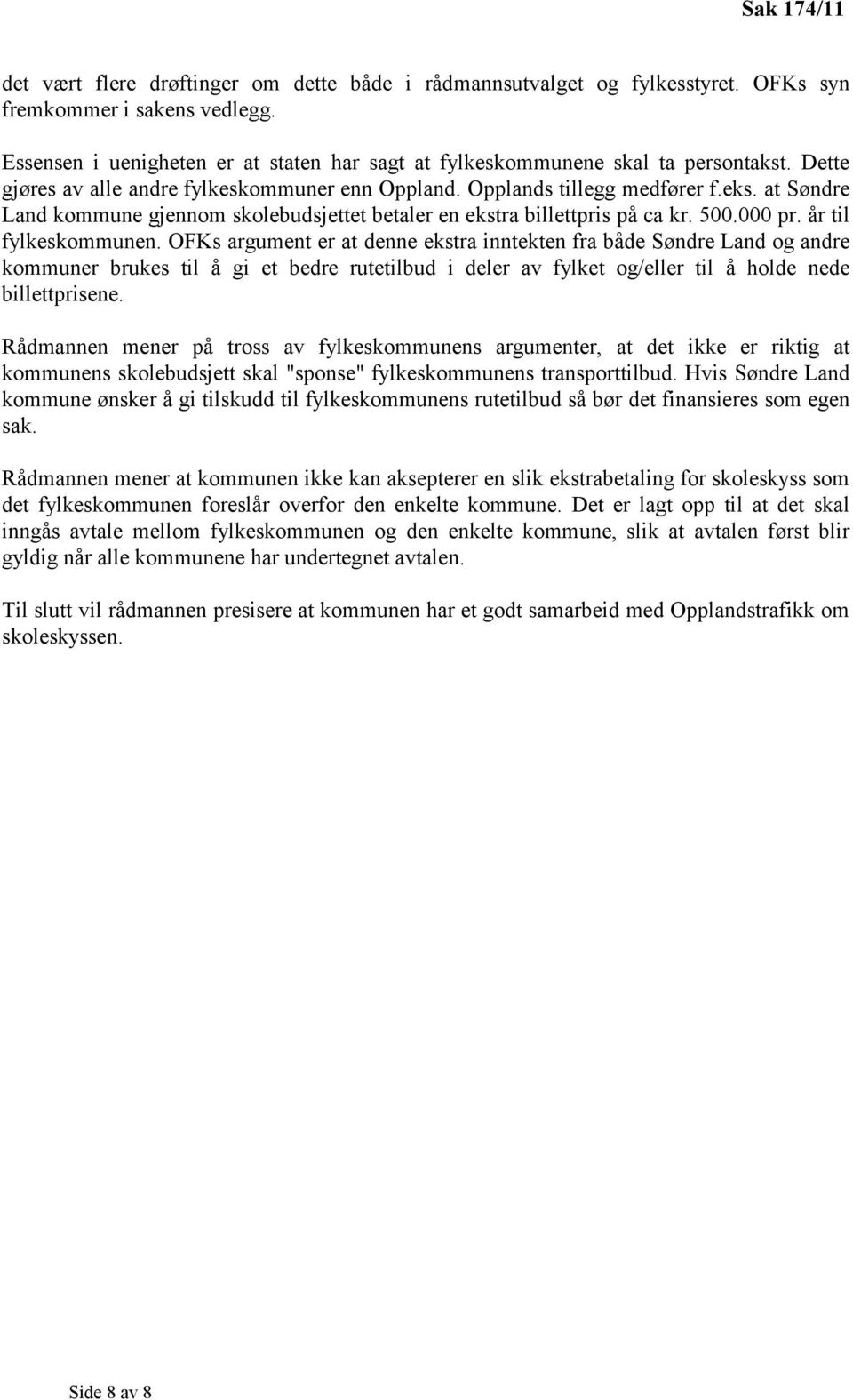 at Søndre Land kommune gjennom skolebudsjettet betaler en ekstra billettpris på ca kr. 500.000 pr. år til fylkeskommunen.