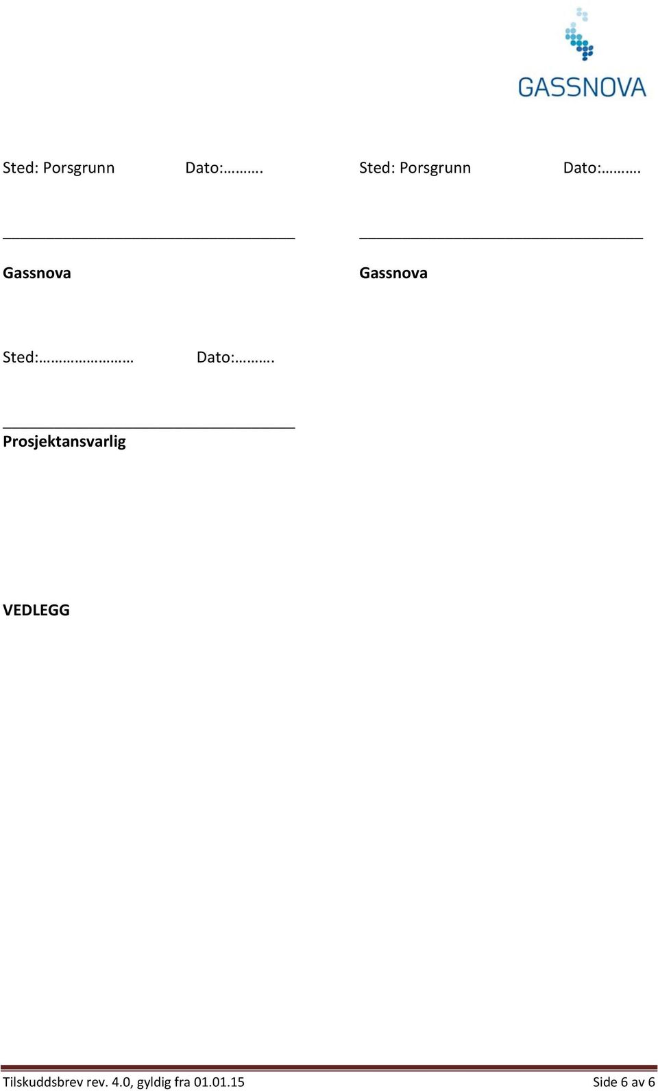 Prosjektansvarlig VEDLEGG Tilskuddsbrev