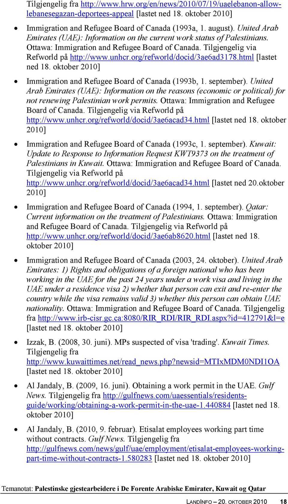 org/refworld/docid/3ae6ad3178.html [lastet ned 18. oktober 2010] Immigration and Refugee Board of Canada (1993b, 1. september).