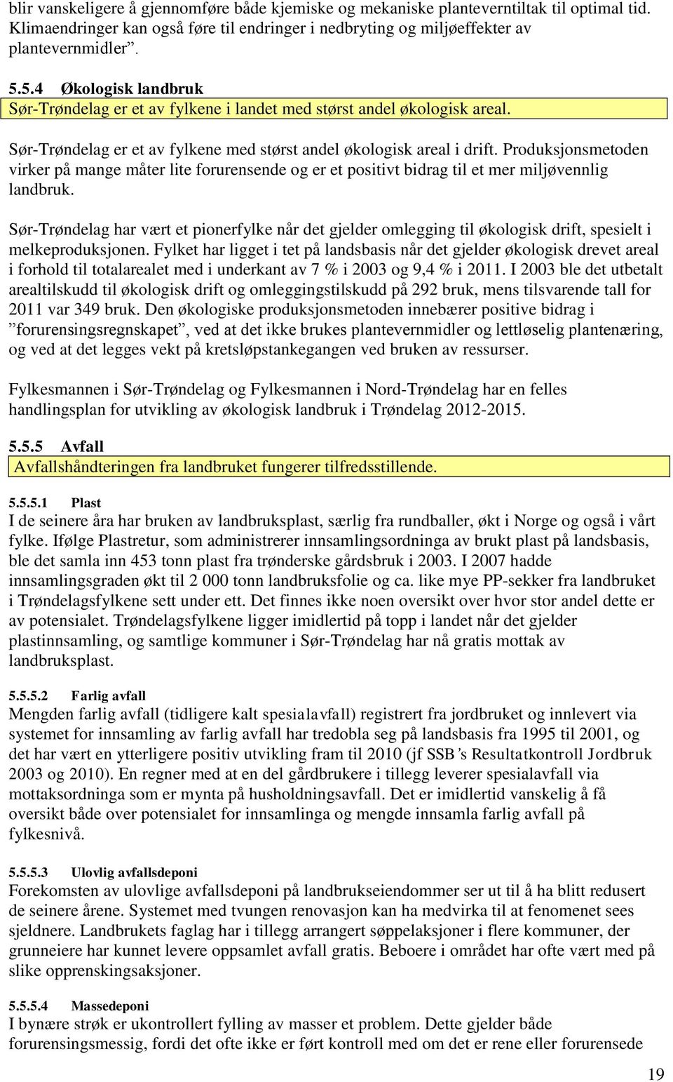 Produksjonsmetoden virker på mange måter lite forurensende og er et positivt bidrag til et mer miljøvennlig landbruk.