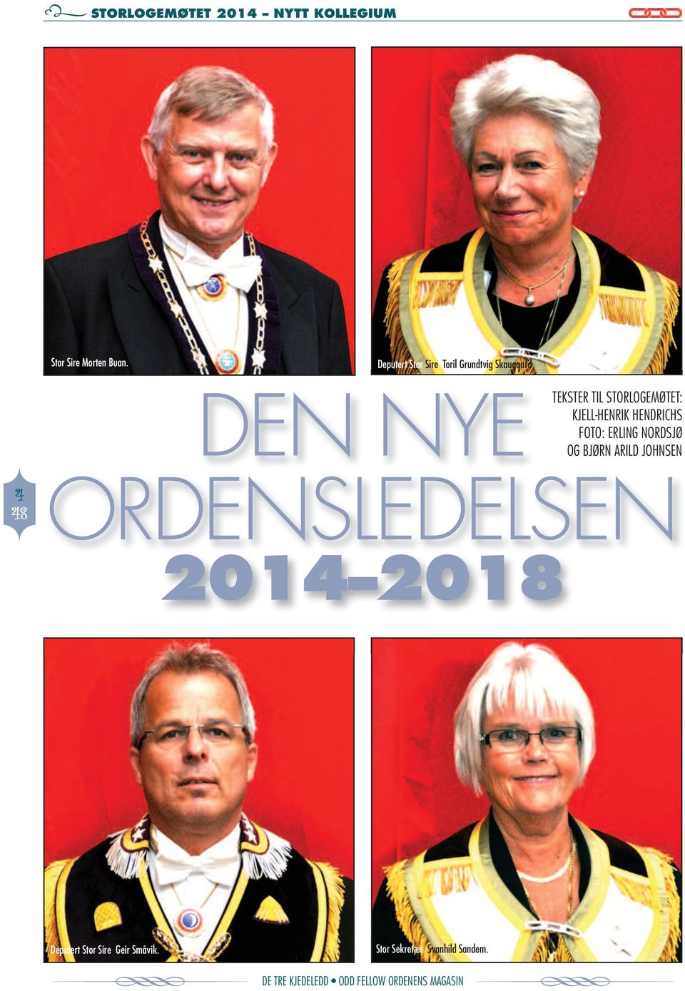 2014 2018 tekster til Storlogemøtet: KJell-HeNriK HeNDricHS Foto: erling