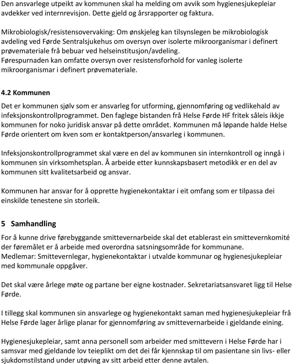 ved helseinstitusjon/avdeling. Førespurnaden kan omfatte oversyn over resistensforhold for vanleg isolerte mikroorganismar i definert prøvemateriale. 4.