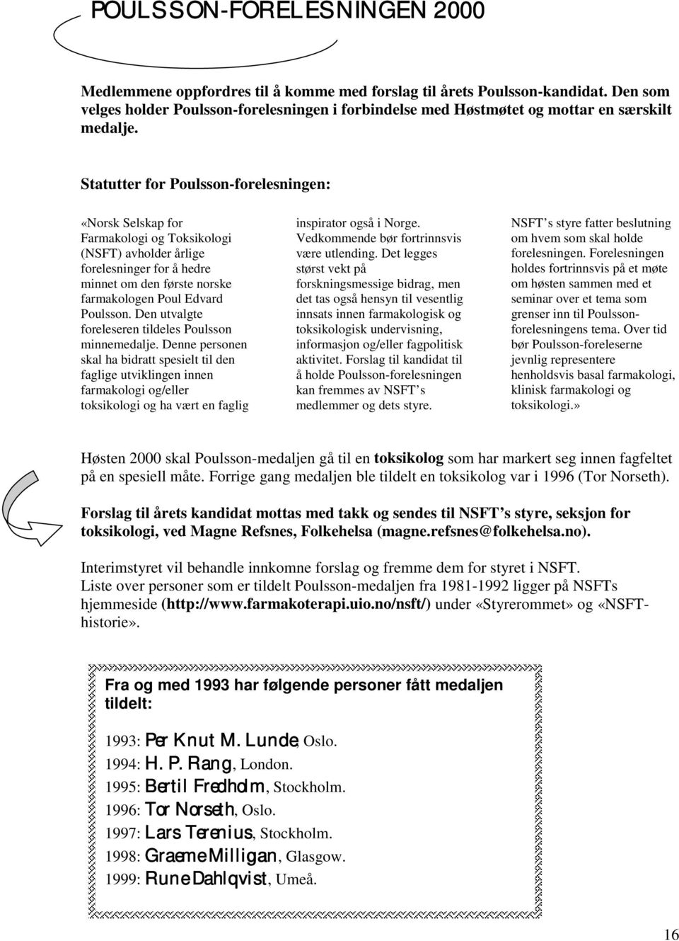 Statutter for Poulsson-forelesningen: «Norsk Selskap for Farmakologi og Toksikologi (NSFT) avholder årlige forelesninger for å hedre minnet om den første norske farmakologen Poul Edvard Poulsson.